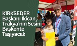 KIRKSEDER Başkanı İkican, Trakya’nın Sesini Başkente Taşıyacak