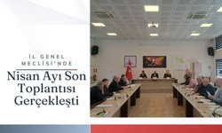 İl Genel Meclisi'nde Nisan Ayı Son Toplantısı Gerçekleşti