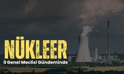 Nükleer İl Genel Meclisi Gündeminde
