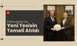 Pehlivanköy’de Yeni Tesisin Temeli Atıldı