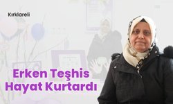 Kırklareli: Erken Teşhis Hayat Kurtardı