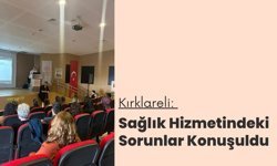 Kırklareli: Sağlık Hizmetlerindeki Sorunlar Konuşuldu
