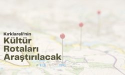Kırklareli’nin Kültür Rotaları Araştırılacak