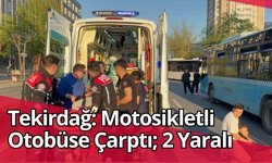 Tekirdağ: Motosikletli Otobüse Çarptı; 2 Yaralı