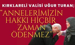 Vali Turan; “Annelerimizin Hakkı Hiçbir Zaman Ödenmez”