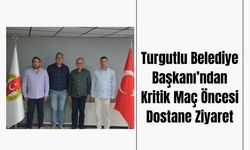 Turgutlu Belediye Başkanından Kritik Maç Öncesi Dostane Ziyaret