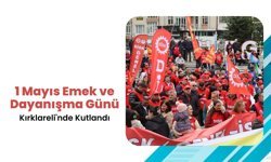 1 Mayıs Emek ve Dayanışma Günü Kırklareli'nde Kutlandı