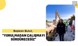 Başkan Bulut, “Yorulmadan Çalışmayı Sürdüreceğiz”