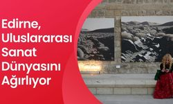 Edirne, Uluslararası Sanat Dünyasını Ağırlıyor