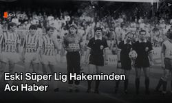 Kırklareli: Eski Süper Lig Hakeminden Acı Haber