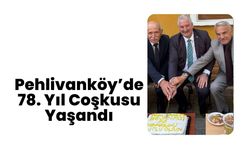 Pehlivanköy’de 78. Yıl Coşkusu Yaşandı