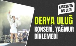 KAKAVA'DA İLK GECE; Derya Uluğ Konseri, Yağmur Dinlemedi