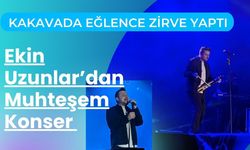 KAKAVADA EĞLENCE ZİRVE YAPTI; Ekin Uzunlar’dan Muhteşem Konser
