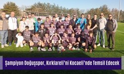 Şampiyon Doğuşspor, Kırklareli’ni Kocaeli’nde Temsil Edecek