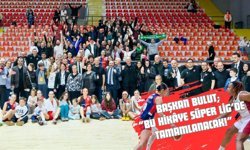Başkan Bulut; “Bu Hikâye Süper Lig’de Tamamlanacak!”