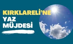 Kırklareli'ne Yaz Müjdesi