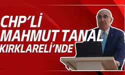 CHP’li Mahmut Tanal, Kırklareli’nde