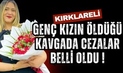 KIRKLARELİ; Genç Kızın Öldüğü Kavgada Cezalar Belli Oldu!