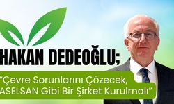 Dedeoğlu; “Çevre Sorunlarını Çözecek, ASELSAN Gibi Bir Şirket Kurulmalı”