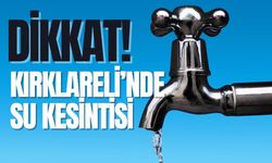 DİKKAT; Kırklareli’nde Su Kesintisi!