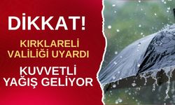KIRKLARELİ VALİLİĞİ UYARDI; Kuvvetli Yağış Geliyor