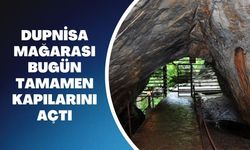 Dupnisa Mağarası Bugün Tamamen Kapılarını Açtı
