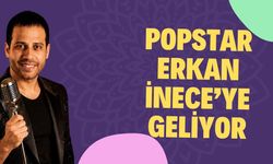 Popstar Erkan İnece’ye Geliyor