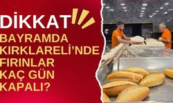 DİKKAT! Bayramda Kırklareli’nde Fırınlar Kaç Gün Kapalı?