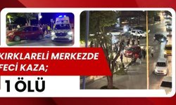 KIRKLARELİ MERKEZDE FECİ KAZA; 1 Ölü