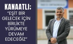 Kanaatlı, “Eşit Bir Gelecek İçin Birlikte Yürümeye Devam Edeceğiz”