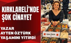 KIRKLARELİ’NDE ŞOK CİNAYET; Yazar Ayten Öztürk Yaşamını Yitirdi