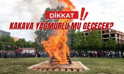 DİKKAT! Kakava Yağmurlu Mu Geçecek?