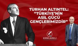 TURHAN ALTINTEL: “TÜRKİYE’NİN ASIL GÜCÜ GENÇLERİMİZDİR”
