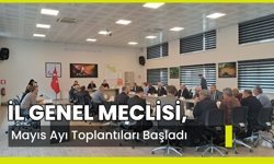 İl Genel Meclisi, Mayıs Ayı Toplantıları Başladı