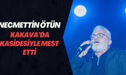 NECMEDDİN ÖTÜN KAKAVA’DA KASİDESİYLE MEST ETTİ