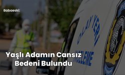 Babaeski: Yaşlı Adamın Cansız Bedeni Bulundu