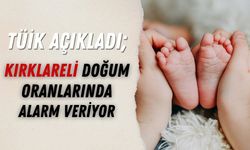 TÜİK Açıkladı; Kırklareli Doğum Oranlarında Alarm Veriyor