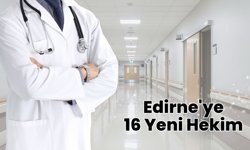 Edirne'ye 16 Yeni Hekim