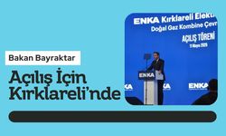 Bakan Bayraktar Açılış İçin Kırklareli’nde
