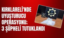 Kırklareli'nde Uyuşturucu Operasyonu; 3 Şüpheli Tutuklandı