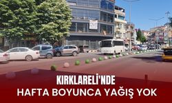 Kırklareli’nde Hafta Boyunca Yağış Yok