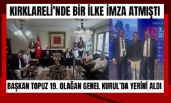Kırklareli’nde Bir İlke İmza Atmıştı! Başkan Topuz 19. Olağan Genel Kurul’da Yerini Aldı