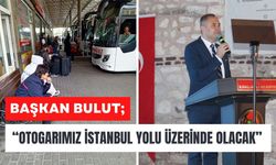 Başkan Bulut, “Otogarımız İstanbul Yolu Üzerinde Olacak”