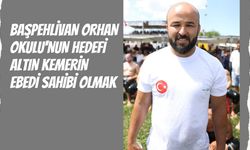 Başpehlivan Orhan Okulu'nun Hedefi Altın Kemerin Ebedi Sahibi Olmak