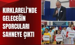 Kırklareli’nde Geleceğin Sporcuları Sahneye Çıktı