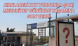 KIRKLARELİ KYK YURDUNDA ŞOK; Mezuniyet Gününde Yaşamına Son Verdi