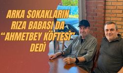 Arka Sokakların Rıza Babası Da “Ahmetbey Köftesi” Dedi
