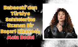 Babaeski’den Türkiye Sahnelerine Uzanan Bir Başarı Hikayesi; Mela Bedel