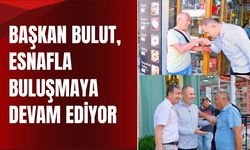 Başkan Bulut Esnafla Buluşmaya Devam Ediyor