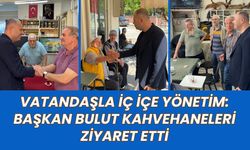 Vatandaşla İç İçe Yönetim: Başkan Bulut Kahvehaneleri Ziyaret Etti
